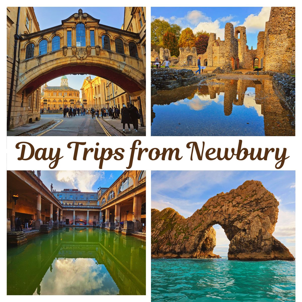 Collage of four destinations from day trips from Newbury: Oxford’s Bridge of Sighs, the Roman Baths in Bath, Wolvesey Castle in Winchester, and the limestone arch of Durdle Door on the Jurassic Coast.