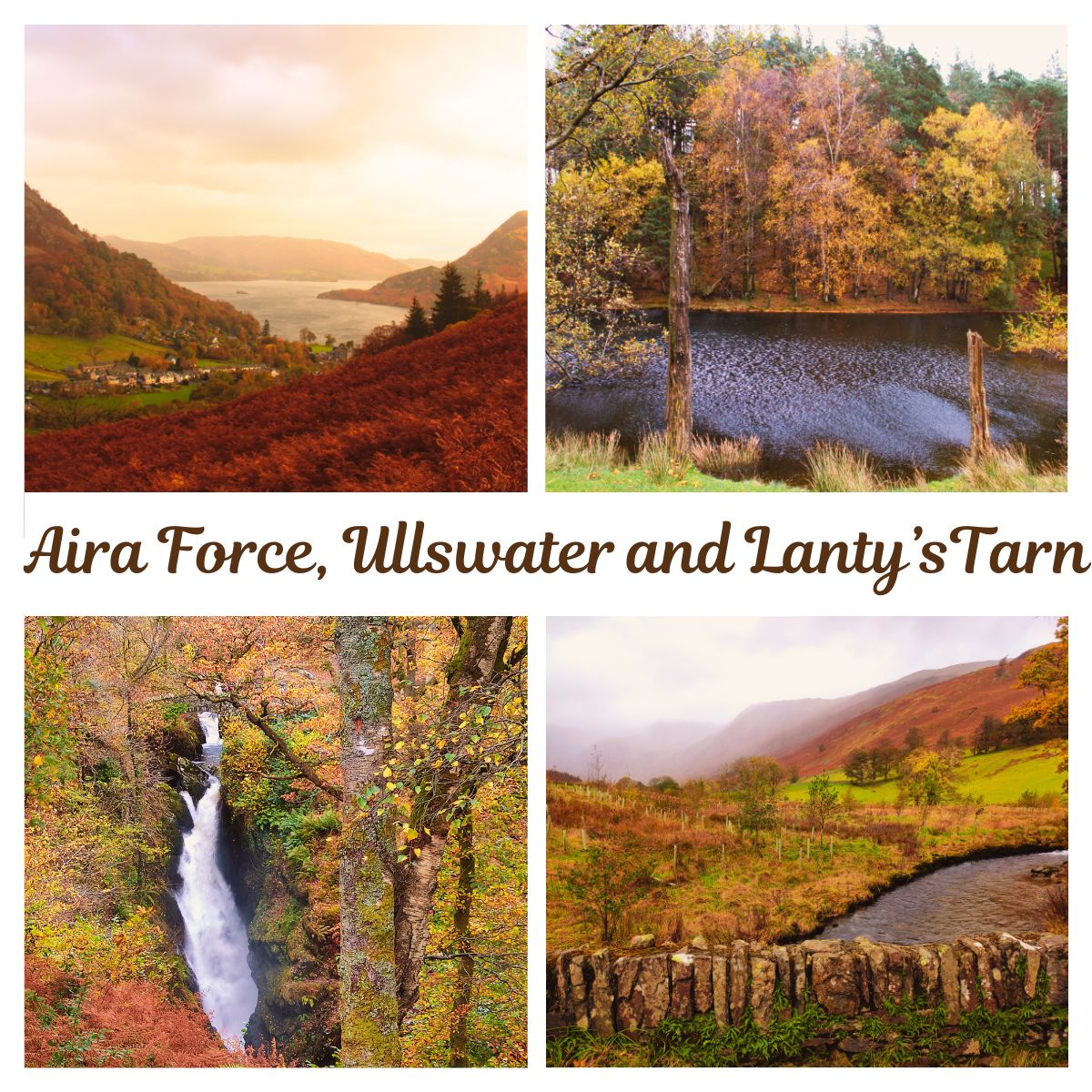 A four-image collage titled 'Aira Force, Ullswater and Lanty Tarn'. The photos show a panoramic view of Ullswater lake, a peaceful woodland tarn, a powerful 65-foot waterfall, and a winding stream through rusty autumn fells in the Lake District.